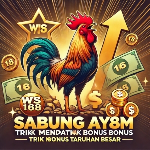 WS168 Sabung Ayam: Trik Mendapatkan Bonus Taruhan Besar